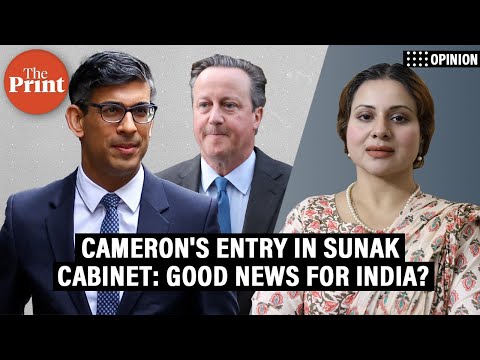 Why Braverman’s exit & Cameron’s entry in Sunak's cabinet is good news for India