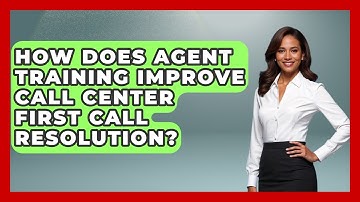 How Does Agent Training Improve Call Center First Call Resolution? - Call Center Pro Strategies