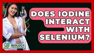 Does Iodine Interact With Selenium? - Biology For Everyone