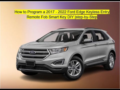07 Edge Key Reprogram How to Program a 2017 - 2022 Ford Edge Keyless Entry Remote Fob Smart ...