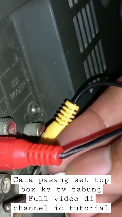 Cara pasang set top box ke tv tabung