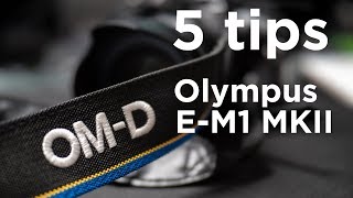 Olympus tutorial - Olympus OM-D E-M1MKII - 5 Tips