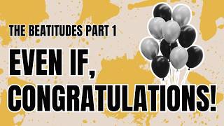 Even If, Congratulations: The Beatitudes Series Part 1