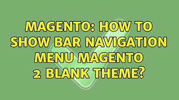 Magento: How to show Bar Navigation Menu Magento 2 Blank Theme? (3 Solutions!!)