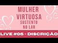 Discrio  a mulher virtuosa  sustento no lar  live 5  fernanda zapparoli