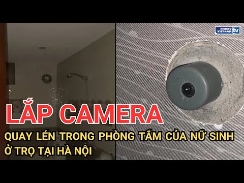 Chủ nhà lắp camera quay lén trong phòng tắm của nữ sinh ở trọ tại Hà Nội