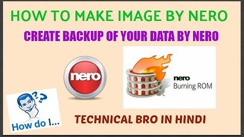 How to Make Image Files, Write CD/DVD, Make Data Backup Using Nero 7/8/9/10/11/17 [Hindi]