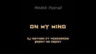 On My Mind - Dj Nathan Ft WozaZakes & Brent No Krazy