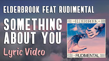 Elderbrook & Rudimental - Something About You (LYRICS)