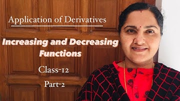 APPLICATION OF DERIVATIVES - Increasing and Decreasing Functions  |Part-2|