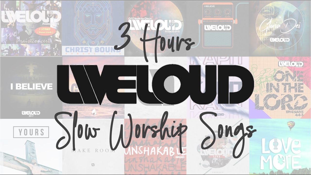 3 Hours Liveloud Slow Worship Songs