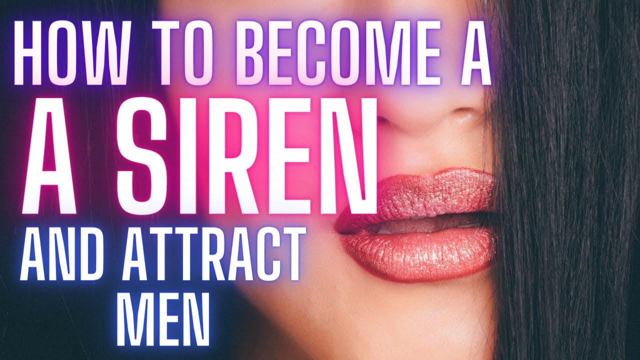How To Easily Attract Men (Becoming The Siren From The Art Of Seduction