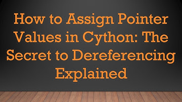 How to Assign Pointer Values in Cython: The Secret to Dereferencing Explained