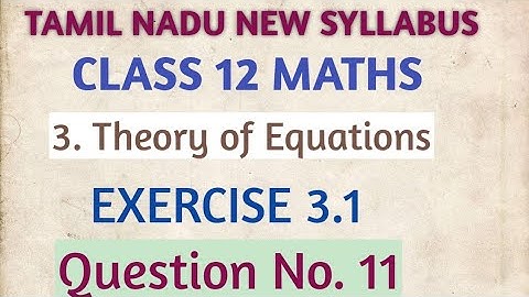 #12thmaths | Exercise 3.1 Q. No. 11 | #TheoryofEquations TAMIL NADU NEW SYLLABUS #tnsyllabus