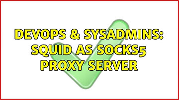 DevOps & SysAdmins: Squid as Socks5 Proxy server