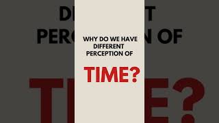 Why Does Time Pass Slower Or Faster? Of Perception