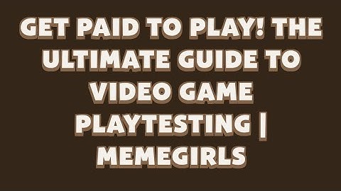 GET PAID TO PLAY! THE ULTIMATE GUIDE VIDEO GAME PLAYTESTING | MEMEGIRLS | MEMEFI Youtube Video Code
