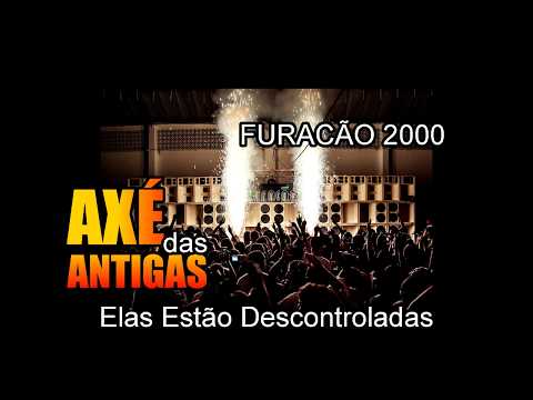 Furacão 2000 - Elas Estão Descontroladas