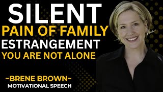 Brené Brown | The Silent Pain of Family Estrangement –You Are Not Alone | Powerful Motivation Speech