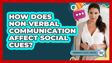 How Does Non-verbal Communication Affect Social Cues? - Communicate Clearly Together