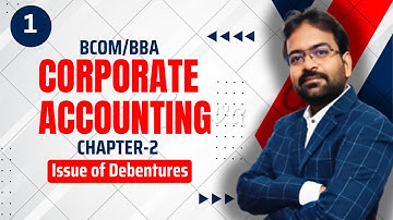 Corporate Accounting Chapter-2 | Issue of Debentures | CWG for BCOM