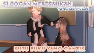 si cogans meresahkan menyukai kutu buku yang cantik♡|| glmm indonesia