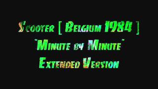 Scooter [ from Belgium ] - Minute by Minute ..Extended Version