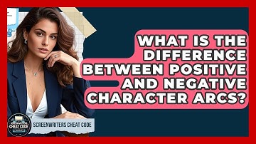 What Is the Difference Between Positive and Negative Character Arcs? | Screenwriter