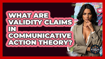 What Are Validity Claims In Communicative Action Theory? - The Ethical Compass