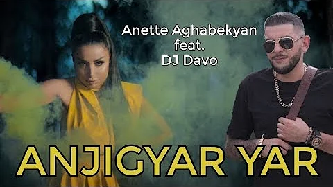 Anette Aghabekyan & DJ Davo - Anjigyar Yar / New Music Video