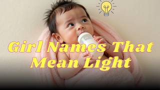 25 Girl Names That Mean Light | Beautiful Names with Radiant Meanings