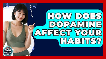 How Does Dopamine Affect Your Habits? - Habit Hacks Hub