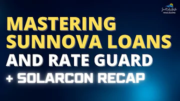 Mastering Sunnova Loans and Rate Guard + SolarCon Recap