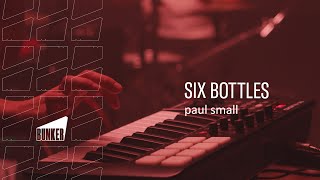 paul small - six bottles [live @ BUNKER Sessions]