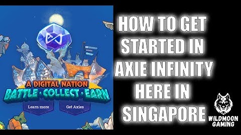 How to get started in Axie Infinity here in Singapore