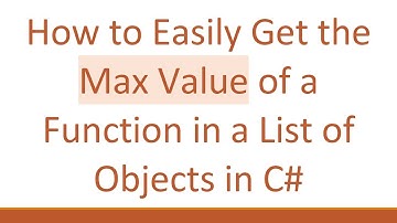 How to Easily Get the Max Value of a Function in a List of Objects in C#