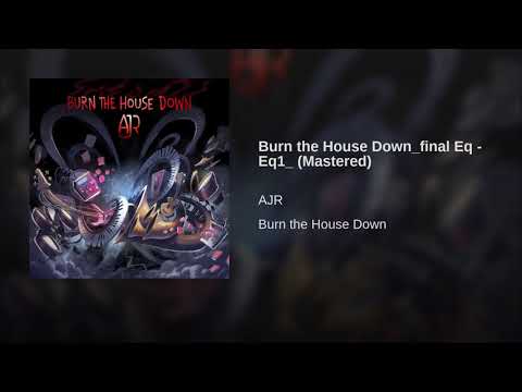 Burn the House Down