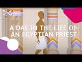 A day in the life of an ancient Egyptian priest