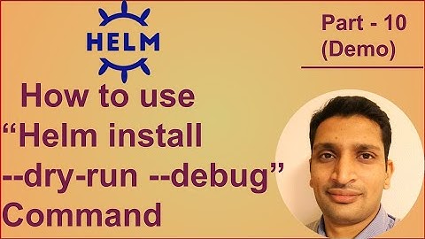 How to use "helm --debug --dry-run" command to validate and verify kubernetes resources