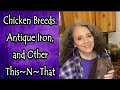 Chicken Breeds, Antique Iron, and Other This~N~That