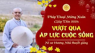 VƯỢT QUA ÁP LỰC CUỘC SỐNG -Ni sư Hương Nhũ thuyết giảng TẾT 2024 tại CHÙA PHƯỚC HUỆ - NHẬT BẢN