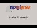 MagiGLIDE Fitting Video - Self Adhesive Pad MagiGLIDE Fitting Video - Self Adhesive Pad