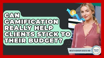 Can Gamification Really Help Clients Stick To Their Budget? - Wealth Advisor Success Hub