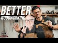 7 Ways to be a Better Woodworker