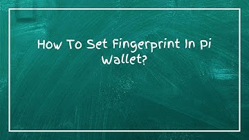 How To Set Fingerprint In Pi Wallet?