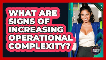 What Are Signs of Increasing Operational Complexity?