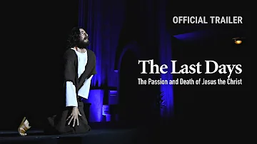 The Last Days: The Passion and Death of Jesus the Christ | Official Trailer