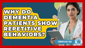 Why Do Dementia Patients Show Repetitive Behaviors? - Dementia Help Hub