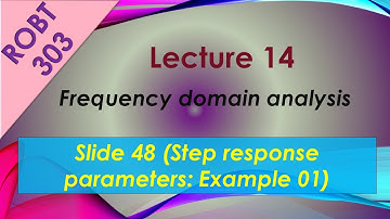 ROBT 303- Lecture 14.17 - Frequency domain analysis: Example 01 (Slide 48)