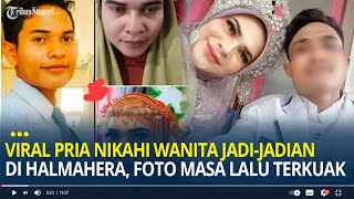 Viral Kisah Cinta Pria Nikahi Wanita Jadi-jadian di Halmahera, Foto Masa Lalu Pelaku Terkuak